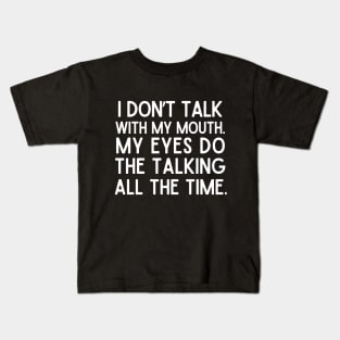 I talk with my eyes. Kids T-Shirt